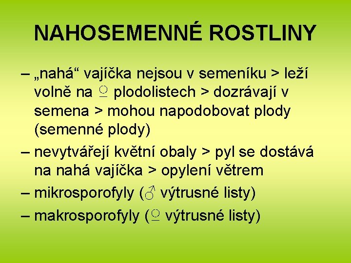 NAHOSEMENNÉ ROSTLINY – „nahá“ vajíčka nejsou v semeníku > leží volně na ♀ plodolistech