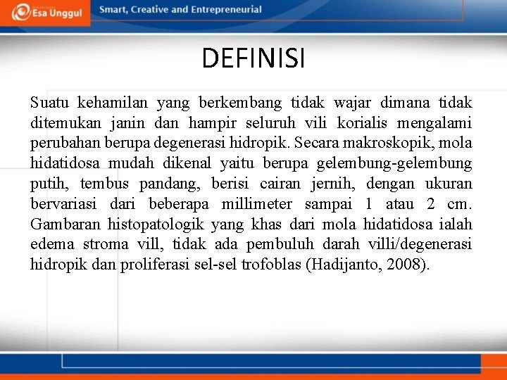 DEFINISI Suatu kehamilan yang berkembang tidak wajar dimana tidak ditemukan janin dan hampir seluruh