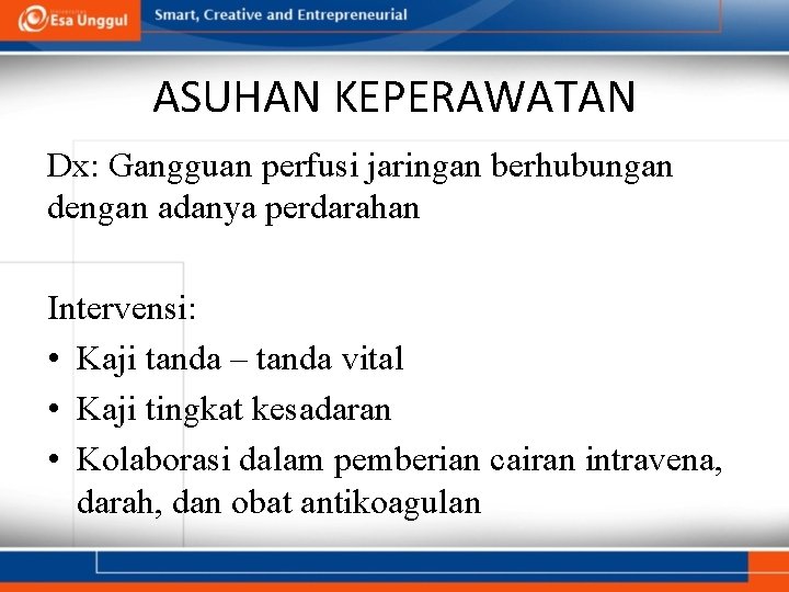 ASUHAN KEPERAWATAN Dx: Gangguan perfusi jaringan berhubungan dengan adanya perdarahan Intervensi: • Kaji tanda