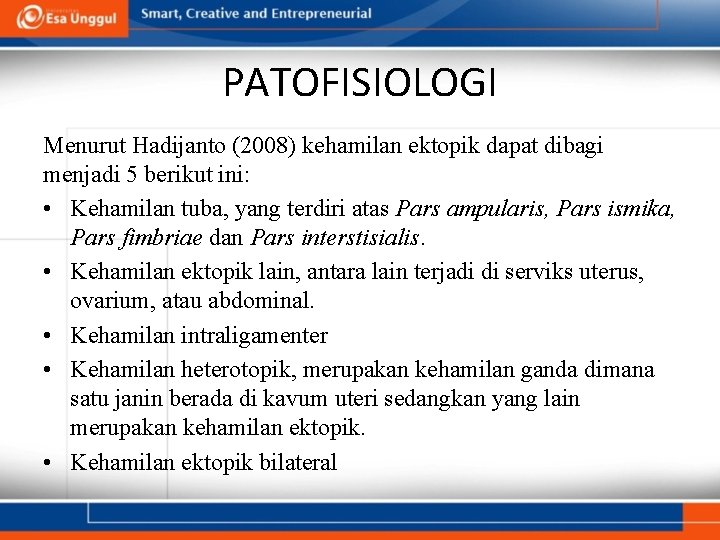 PATOFISIOLOGI Menurut Hadijanto (2008) kehamilan ektopik dapat dibagi menjadi 5 berikut ini: • Kehamilan