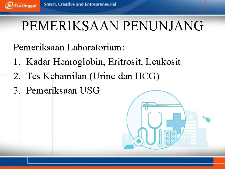 PEMERIKSAAN PENUNJANG Pemeriksaan Laboratorium: 1. Kadar Hemoglobin, Eritrosit, Leukosit 2. Tes Kehamilan (Urine dan