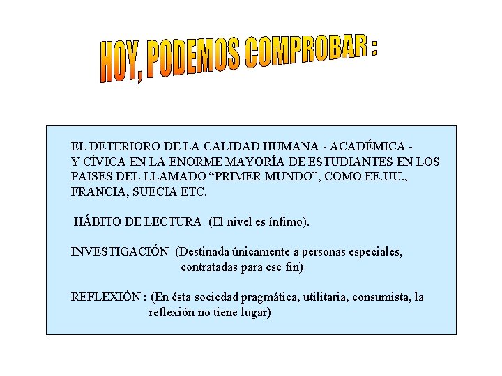 EL DETERIORO DE LA CALIDAD HUMANA - ACADÉMICA Y CÍVICA EN LA ENORME MAYORÍA