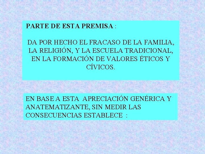 PARTE DE ESTA PREMISA : DA POR HECHO EL FRACASO DE LA FAMILIA, LA