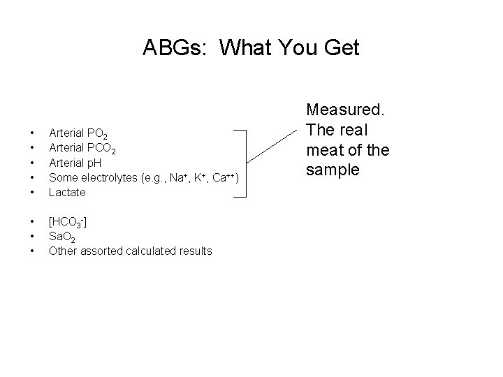 ABGs: What You Get • • • Arterial PO 2 Arterial PCO 2 Arterial