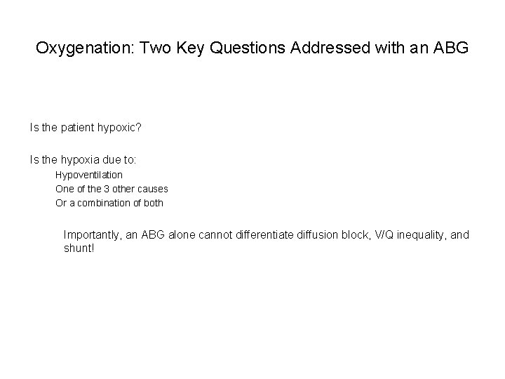 Oxygenation: Two Key Questions Addressed with an ABG Is the patient hypoxic? Is the
