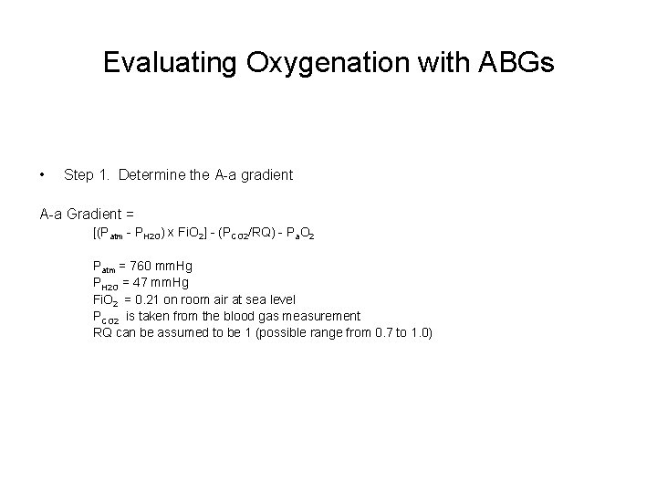 Evaluating Oxygenation with ABGs • Step 1. Determine the A-a gradient A-a Gradient =