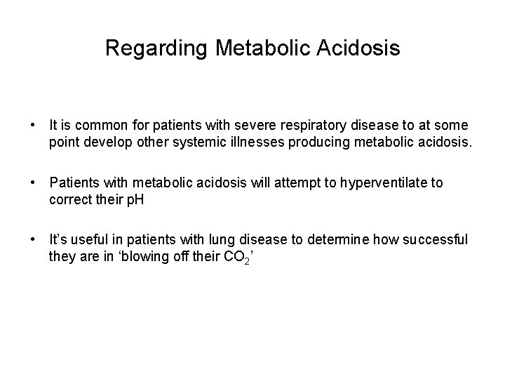 Regarding Metabolic Acidosis • It is common for patients with severe respiratory disease to