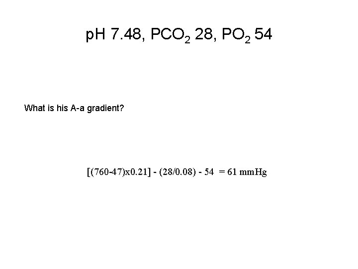 p. H 7. 48, PCO 2 28, PO 2 54 What is his A-a