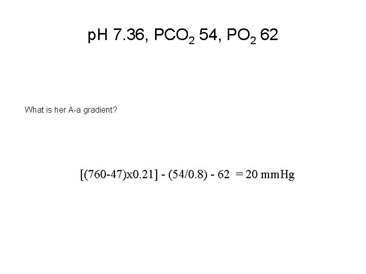 p. H 7. 36, PCO 2 54, PO 2 62 What is her A-a