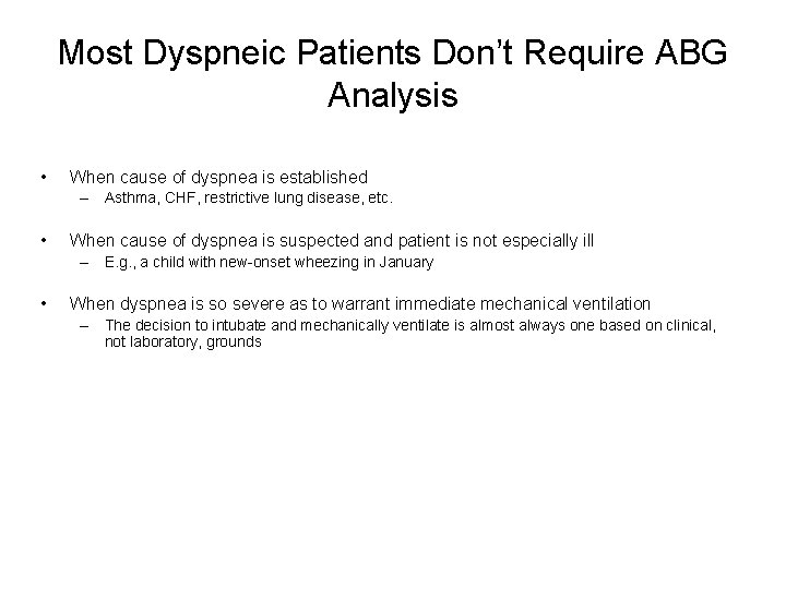 Most Dyspneic Patients Don’t Require ABG Analysis • When cause of dyspnea is established