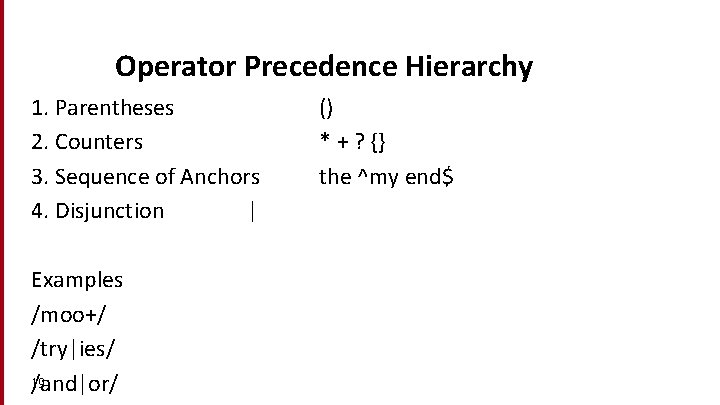 Dan Jurafsky Operator Precedence Hierarchy 1. Parentheses 2. Counters 3. Sequence of Anchors 4.