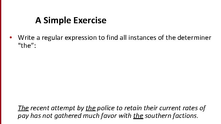 Dan Jurafsky A Simple Exercise • Write a regular expression to find all instances