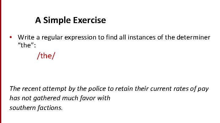 Dan Jurafsky A Simple Exercise • Write a regular expression to find all instances