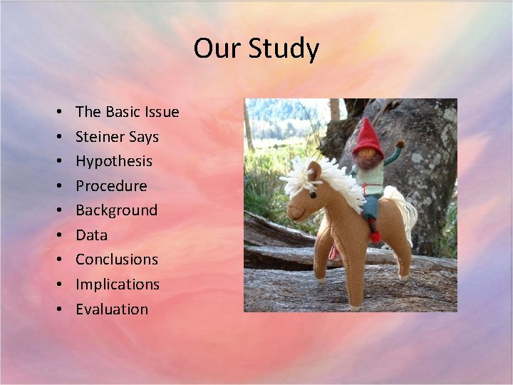 Our Study • • • The Basic Issue Steiner Says Hypothesis Procedure Background Data