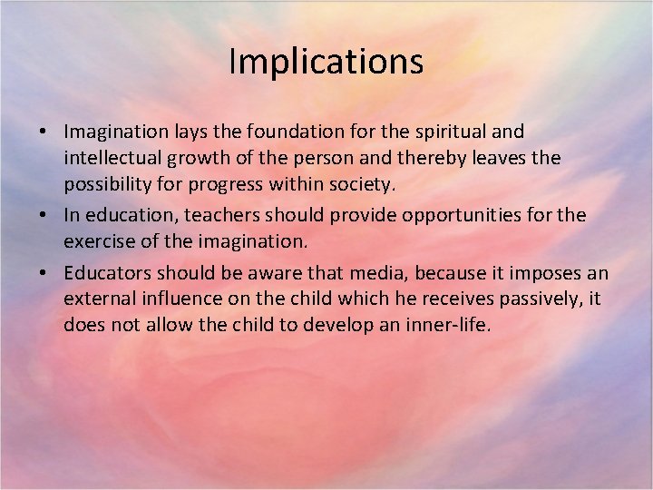 Implications • Imagination lays the foundation for the spiritual and intellectual growth of the