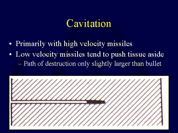 Cavitation • Primarily with high velocity missiles • Low velocity missiles tend to push Cavitation • Primarily with high velocity missiles • Low velocity missiles tend to push