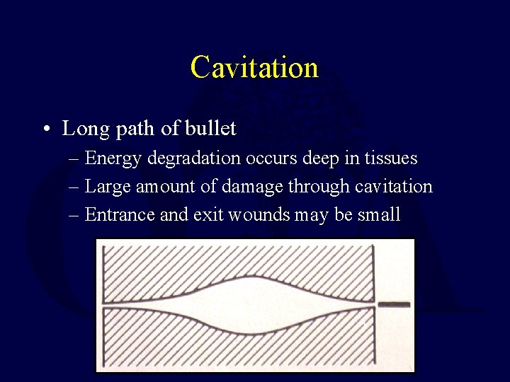 Cavitation • Long path of bullet – Energy degradation occurs deep in tissues – Cavitation • Long path of bullet – Energy degradation occurs deep in tissues –