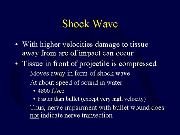 Shock Wave • With higher velocities damage to tissue away from are of impact Shock Wave • With higher velocities damage to tissue away from are of impact