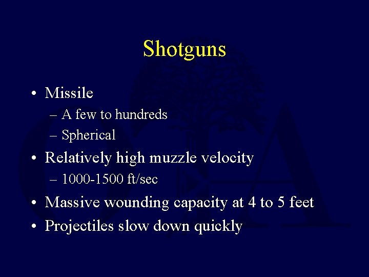 Shotguns • Missile – A few to hundreds – Spherical • Relatively high muzzle Shotguns • Missile – A few to hundreds – Spherical • Relatively high muzzle