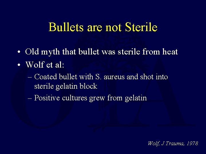 Bullets are not Sterile • Old myth that bullet was sterile from heat • Bullets are not Sterile • Old myth that bullet was sterile from heat •