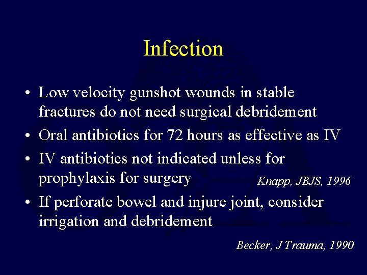 Infection • Low velocity gunshot wounds in stable fractures do not need surgical debridement Infection • Low velocity gunshot wounds in stable fractures do not need surgical debridement