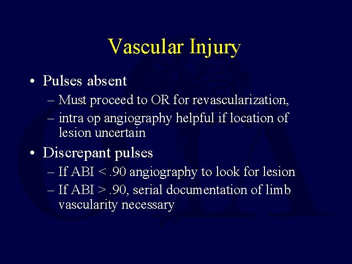 Vascular Injury • Pulses absent – Must proceed to OR for revascularization, – intra Vascular Injury • Pulses absent – Must proceed to OR for revascularization, – intra