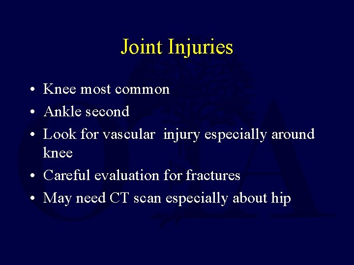 Joint Injuries • Knee most common • Ankle second • Look for vascular injury Joint Injuries • Knee most common • Ankle second • Look for vascular injury