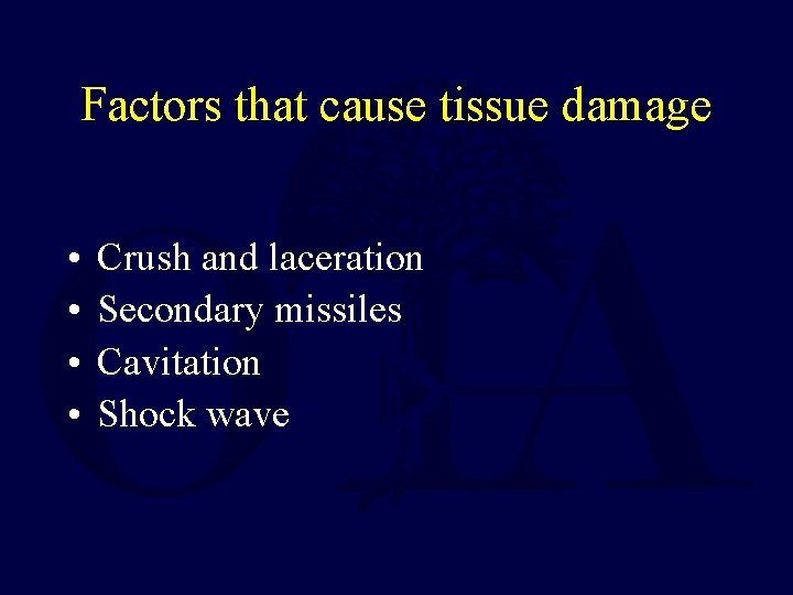 Factors that cause tissue damage • • Crush and laceration Secondary missiles Cavitation Shock Factors that cause tissue damage • • Crush and laceration Secondary missiles Cavitation Shock