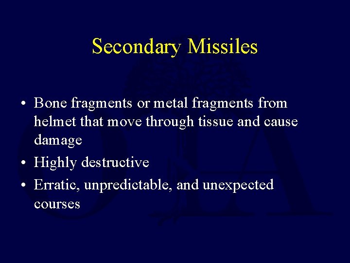 Secondary Missiles • Bone fragments or metal fragments from helmet that move through tissue Secondary Missiles • Bone fragments or metal fragments from helmet that move through tissue