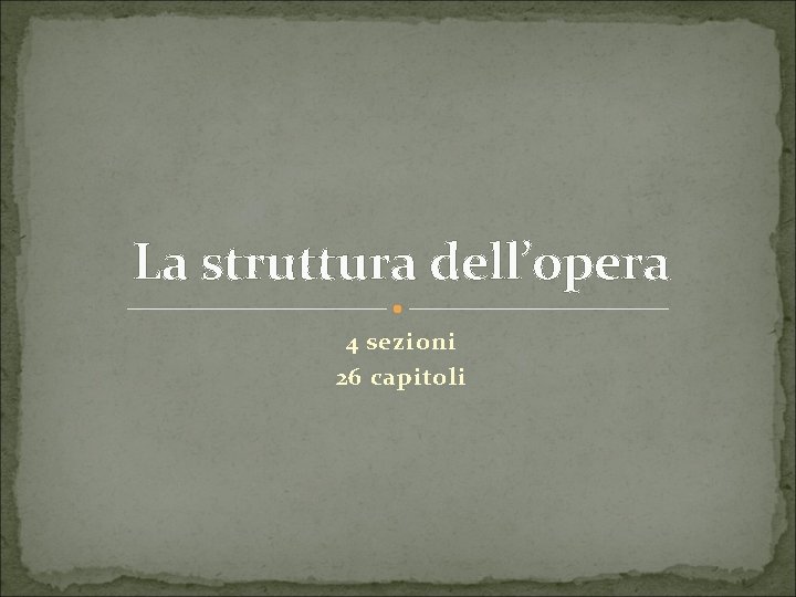 La struttura dell’opera 4 sezioni 26 capitoli 