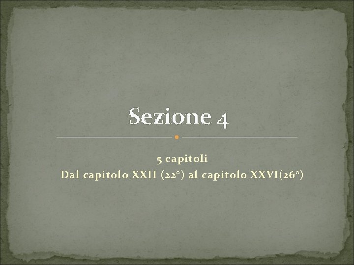 Sezione 4 5 capitoli Dal capitolo XXII (22°) al capitolo XXVI(26°) 