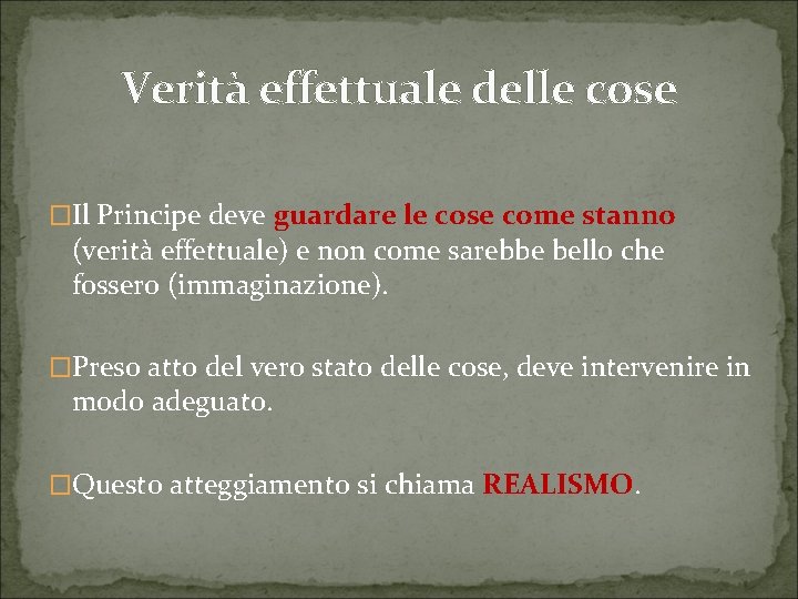 Verità effettuale delle cose �Il Principe deve guardare le cose come stanno (verità effettuale)