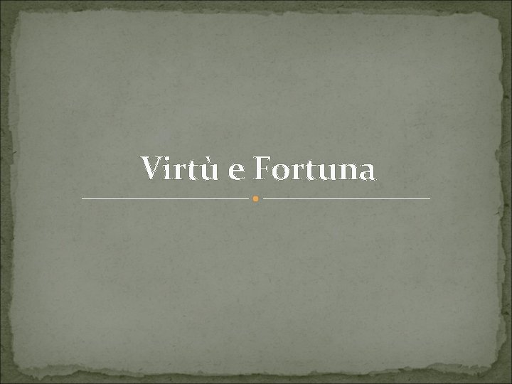 Virtù e Fortuna 