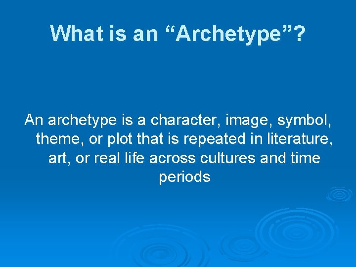 What is an “Archetype”? An archetype is a character, image, symbol, theme, or plot
