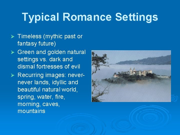 Typical Romance Settings Timeless (mythic past or fantasy future) Ø Green and golden natural