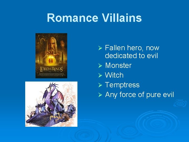 Romance Villains Fallen hero, now dedicated to evil Ø Monster Ø Witch Ø Temptress