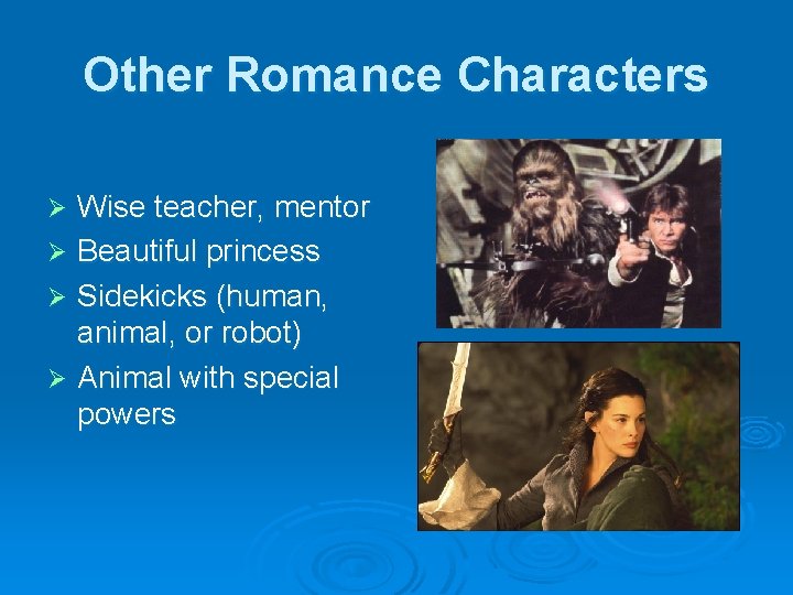 Other Romance Characters Wise teacher, mentor Ø Beautiful princess Ø Sidekicks (human, animal, or