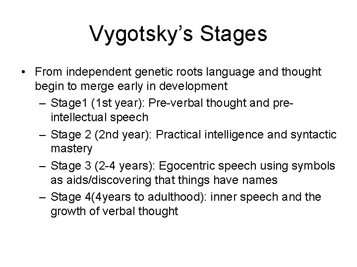 Vygotsky’s Stages • From independent genetic roots language and thought begin to merge early