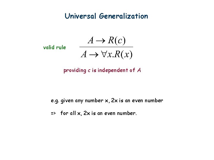 Universal Generalization valid rule providing c is independent of A e. g. given any