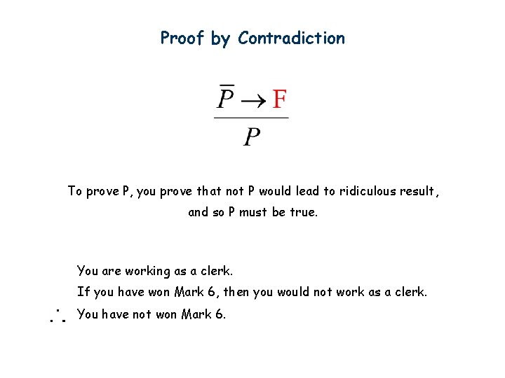 Proof by Contradiction To prove P, you prove that not P would lead to