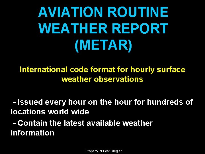 AVIATION ROUTINE WEATHER REPORT (METAR) International code format for hourly surface weather observations -