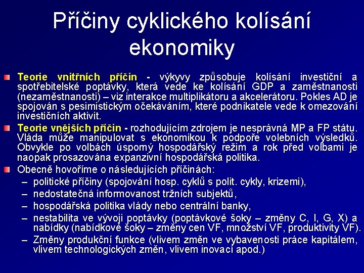 Příčiny cyklického kolísání ekonomiky Teorie vnitřních příčin - výkyvy způsobuje kolísání investiční a spotřebitelské