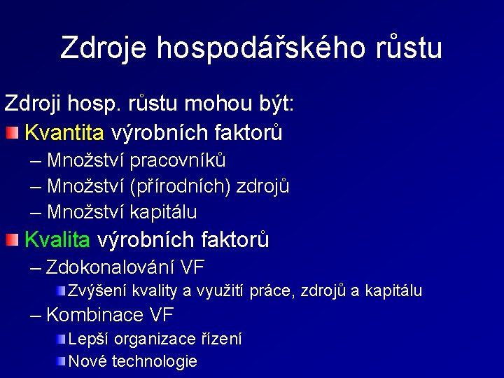 Zdroje hospodářského růstu Zdroji hosp. růstu mohou být: Kvantita výrobních faktorů – Množství pracovníků