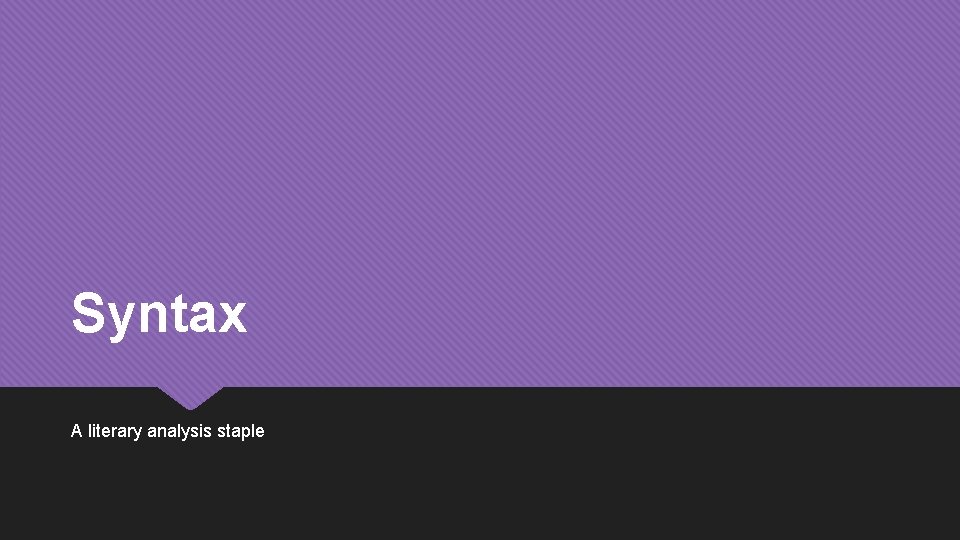 Syntax A literary analysis staple 