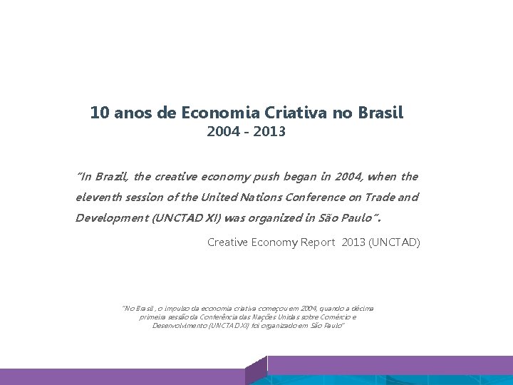 10 anos de Economia Criativa no Brasil 2004 - 2013 “In Brazil, the creative