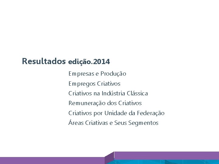 Resultados edição. 2014 Empresas e Produção Empregos Criativos na Indústria Clássica Remuneração dos Criativos