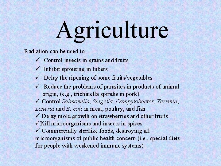 Agriculture Radiation can be used to ü Control insects in grains and fruits ü Agriculture Radiation can be used to ü Control insects in grains and fruits ü