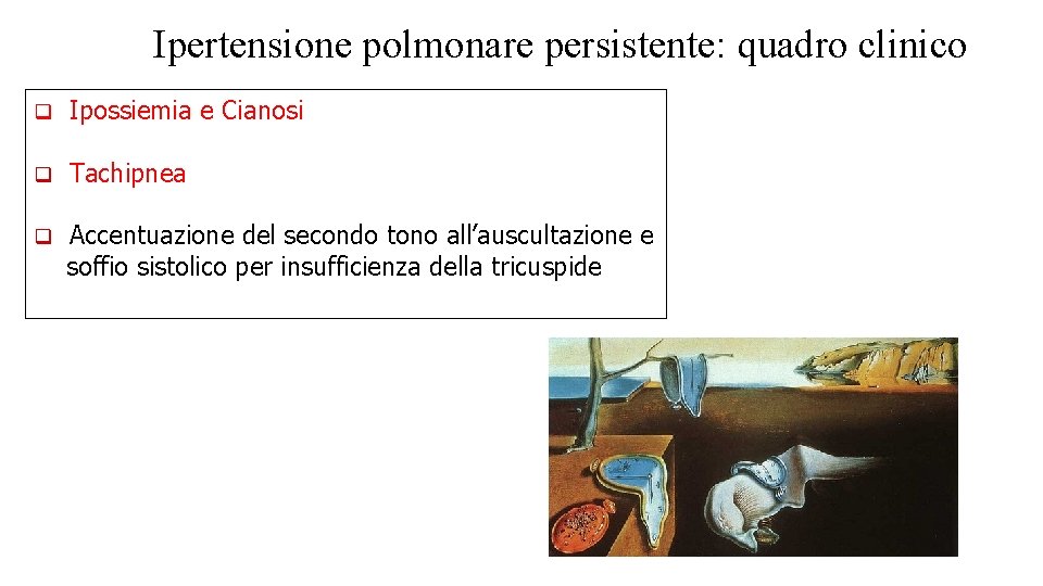 Ipertensione polmonare persistente: quadro clinico q Ipossiemia e Cianosi q Tachipnea q Accentuazione del