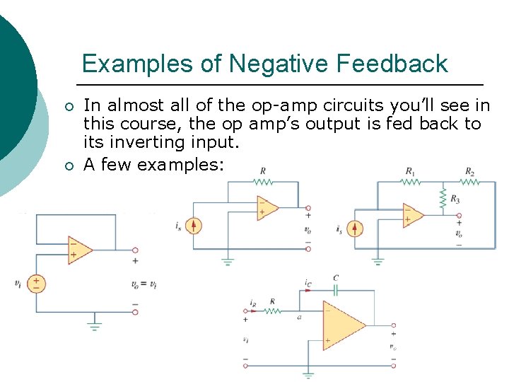 Examples of Negative Feedback ¡ ¡ In almost all of the op-amp circuits you’ll