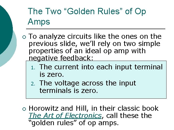 The Two “Golden Rules” of Op Amps ¡ ¡ To analyze circuits like the